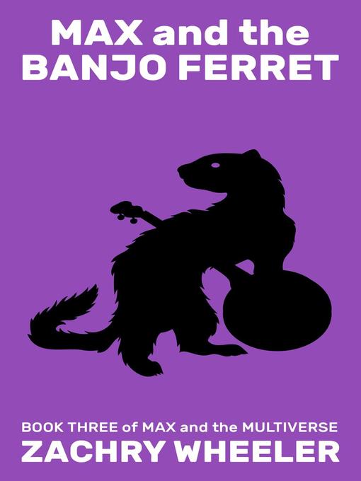 Title details for Max and the Banjo Ferret by Zachry Wheeler - Available